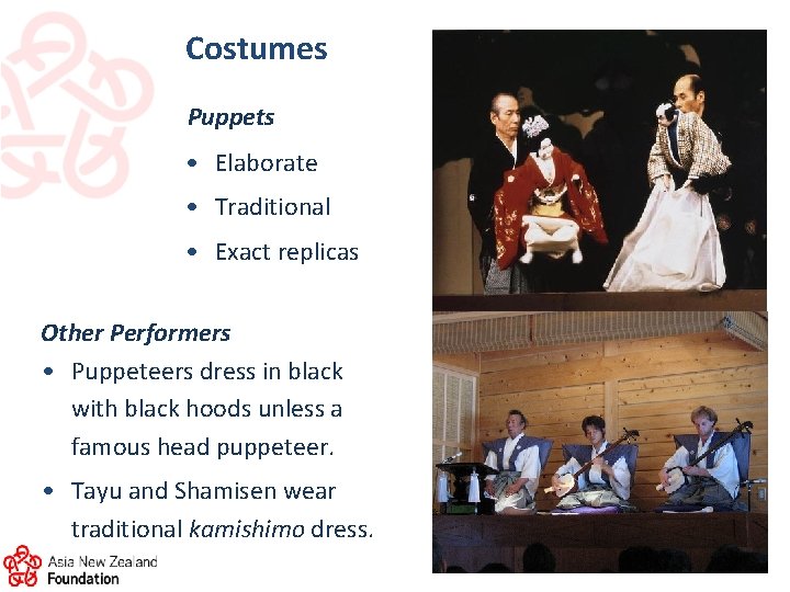 Costumes Puppets • Elaborate • Traditional • Exact replicas Other Performers • Puppeteers dress