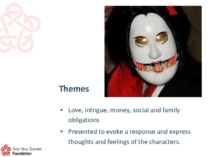 Themes • Love, intrigue, money, social and family obligations • Presented to evoke a