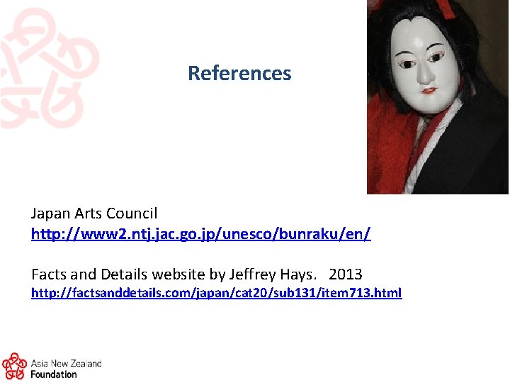 References Japan Arts Council http: //www 2. ntj. jac. go. jp/unesco/bunraku/en/ Facts and Details