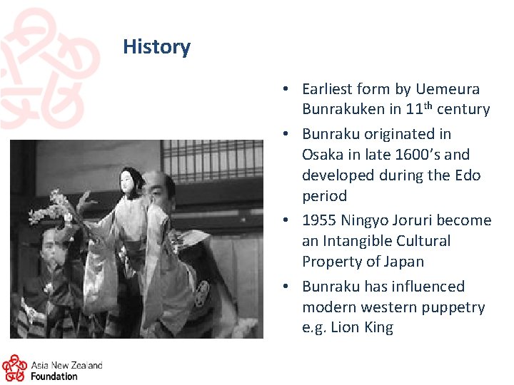 History • Earliest form by Uemeura Bunrakuken in 11 th century • Bunraku originated