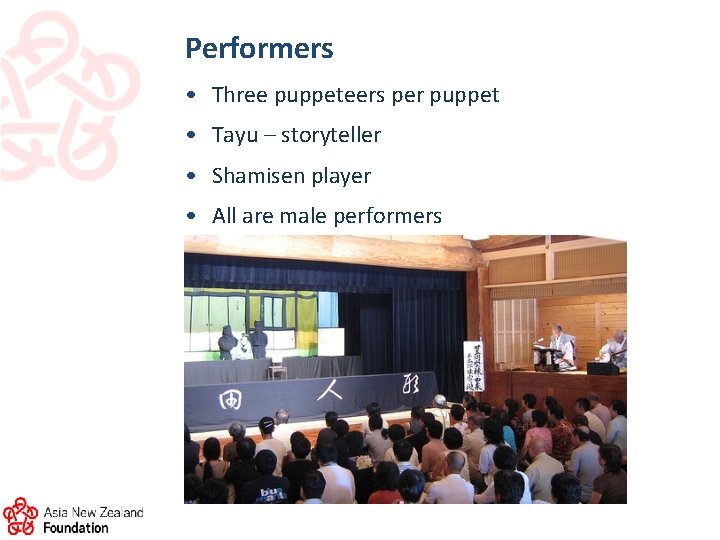 Performers • Three puppeteers per puppet • Tayu – storyteller • Shamisen player •