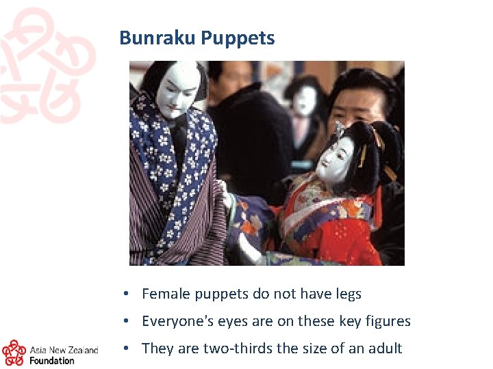 Bunraku Puppets • Female puppets do not have legs • Everyone's eyes are on