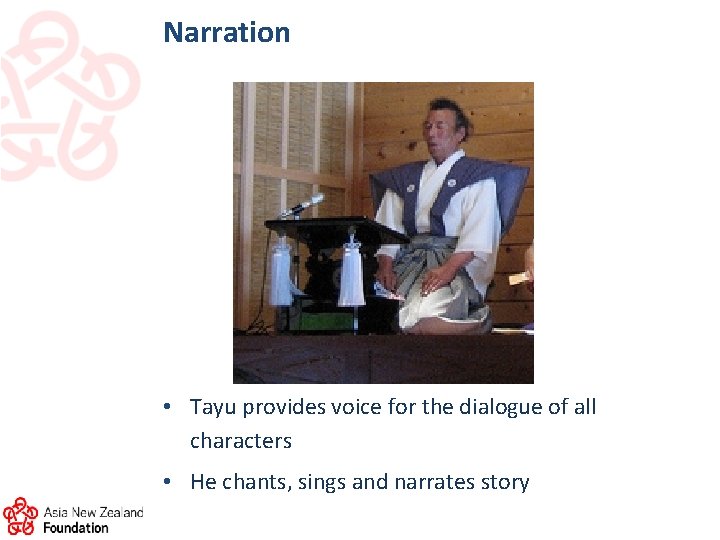 Narration • Tayu provides voice for the dialogue of all characters • He chants,