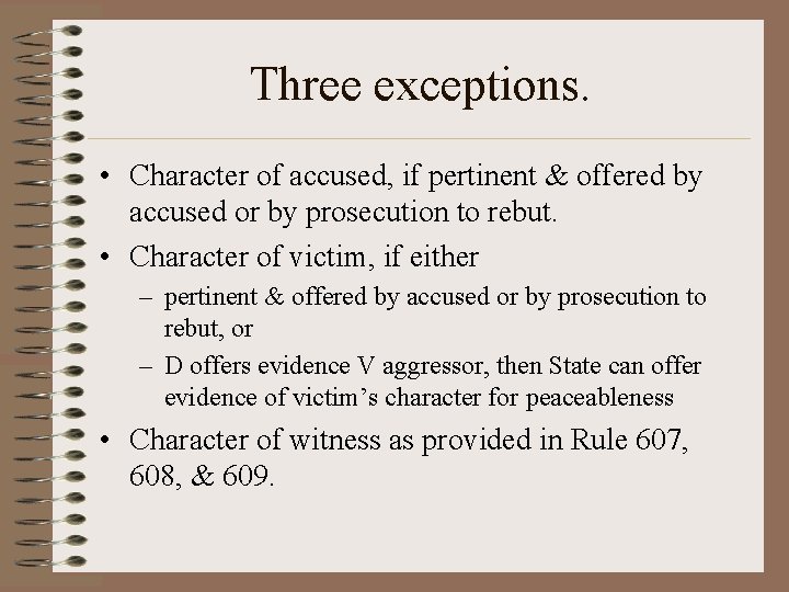 Three exceptions. • Character of accused, if pertinent & offered by accused or by