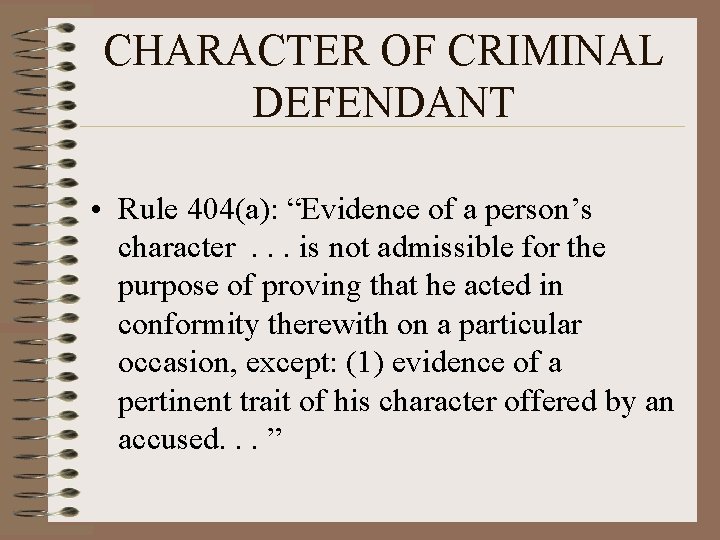 CHARACTER OF CRIMINAL DEFENDANT • Rule 404(a): “Evidence of a person’s character. . .