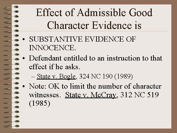 Effect of Admissible Good Character Evidence is • SUBSTANTIVE EVIDENCE OF INNOCENCE. • Defendant
