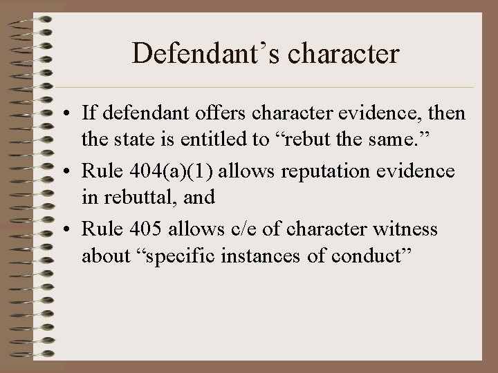 Defendant’s character • If defendant offers character evidence, then the state is entitled to