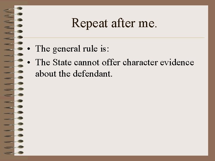 Repeat after me. • The general rule is: • The State cannot offer character