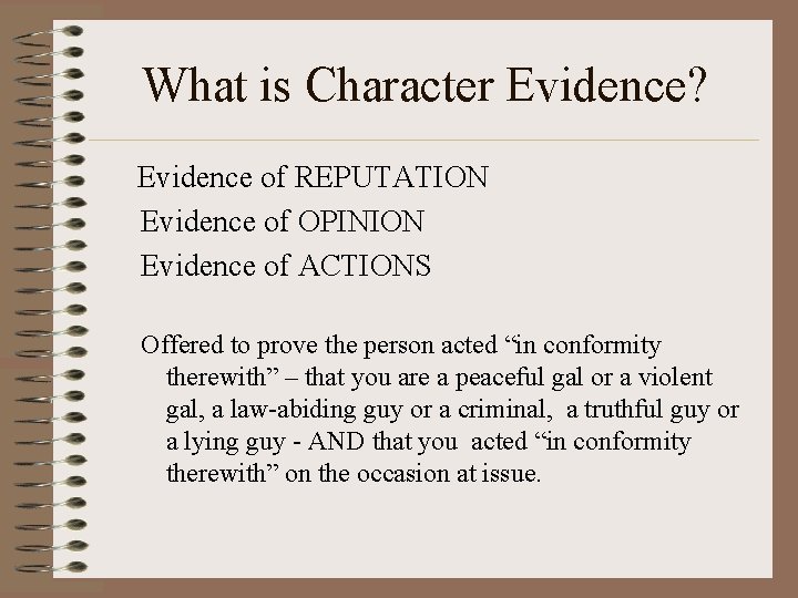 What is Character Evidence? Evidence of REPUTATION Evidence of OPINION Evidence of ACTIONS Offered