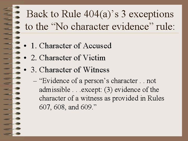 Back to Rule 404(a)’s 3 exceptions to the “No character evidence” rule: • 1.