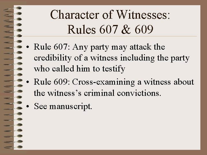 Character of Witnesses: Rules 607 & 609 • Rule 607: Any party may attack
