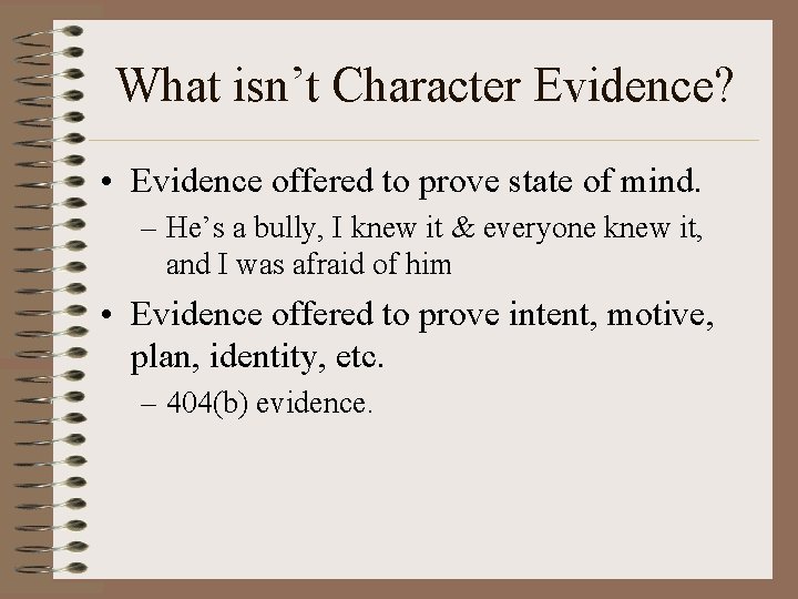 What isn’t Character Evidence? • Evidence offered to prove state of mind. – He’s