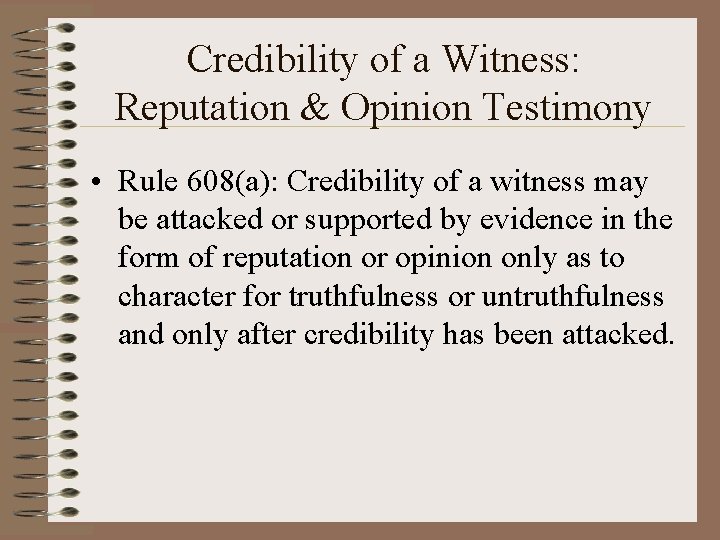 Credibility of a Witness: Reputation & Opinion Testimony • Rule 608(a): Credibility of a