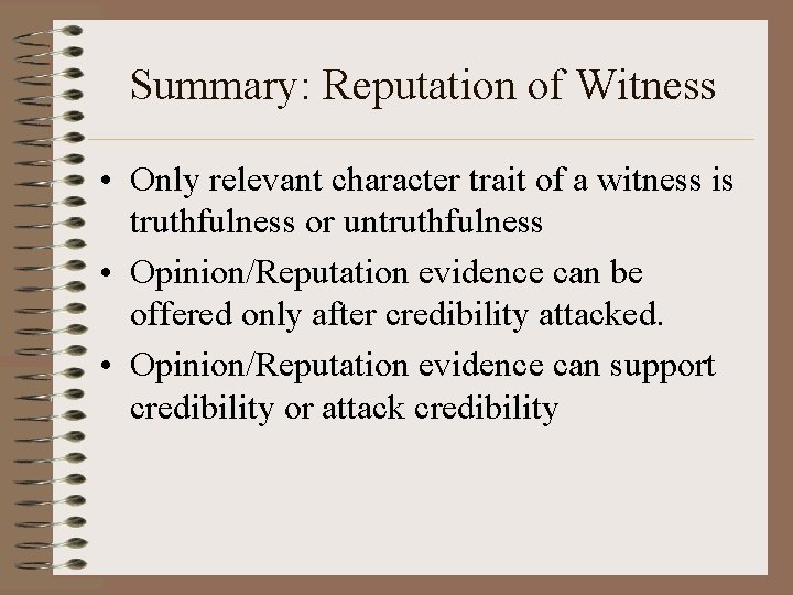 Summary: Reputation of Witness • Only relevant character trait of a witness is truthfulness