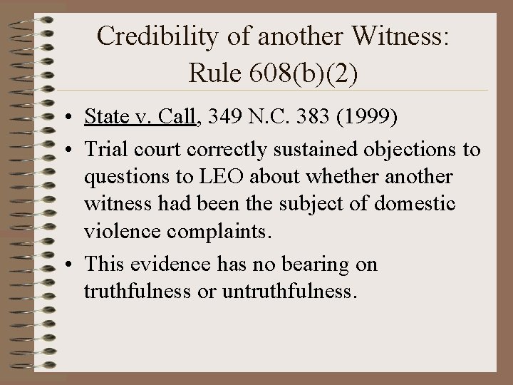 Credibility of another Witness: Rule 608(b)(2) • State v. Call, 349 N. C. 383