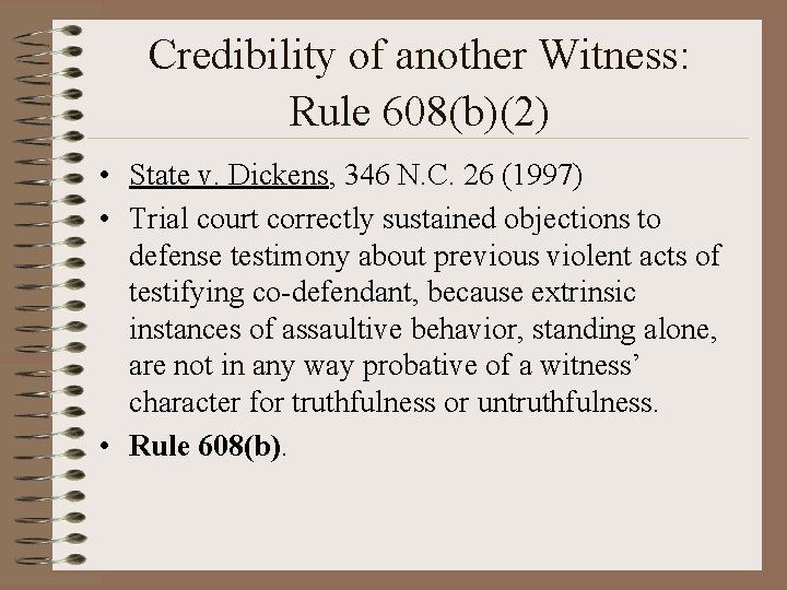 Credibility of another Witness: Rule 608(b)(2) • State v. Dickens, 346 N. C. 26