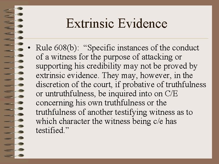 Extrinsic Evidence • Rule 608(b): “Specific instances of the conduct of a witness for