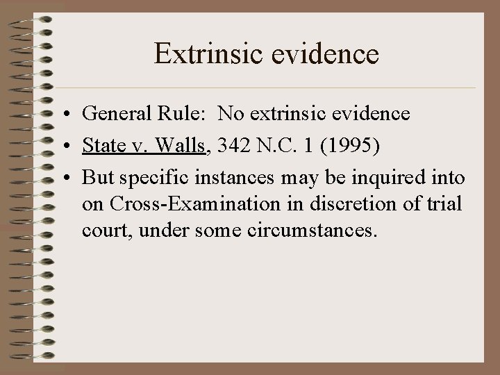 Extrinsic evidence • General Rule: No extrinsic evidence • State v. Walls, 342 N.