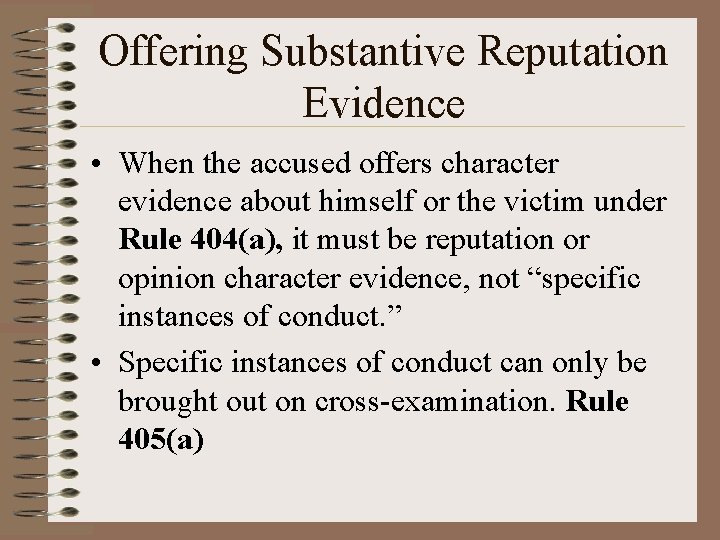 Offering Substantive Reputation Evidence • When the accused offers character evidence about himself or