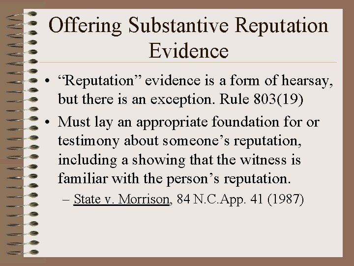 Offering Substantive Reputation Evidence • “Reputation” evidence is a form of hearsay, but there