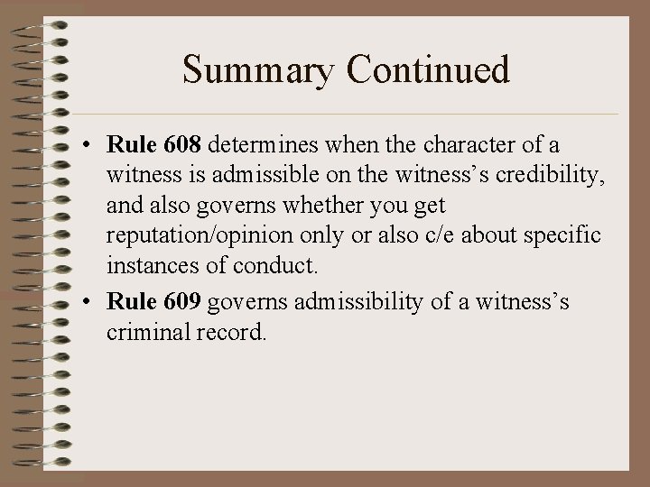Summary Continued • Rule 608 determines when the character of a witness is admissible