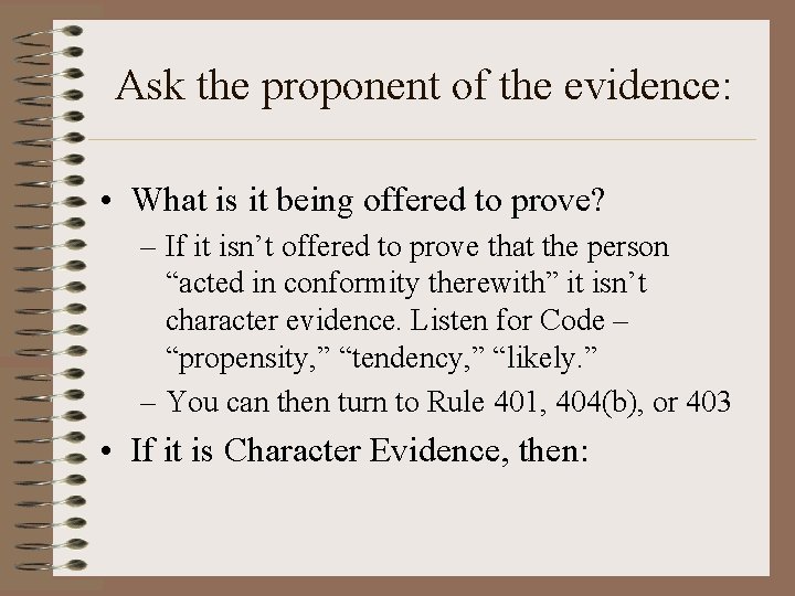 Ask the proponent of the evidence: • What is it being offered to prove?