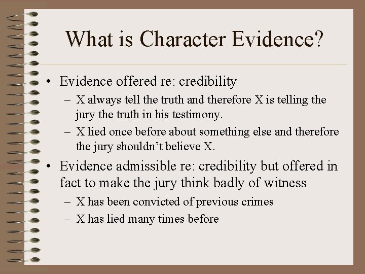 What is Character Evidence? • Evidence offered re: credibility – X always tell the