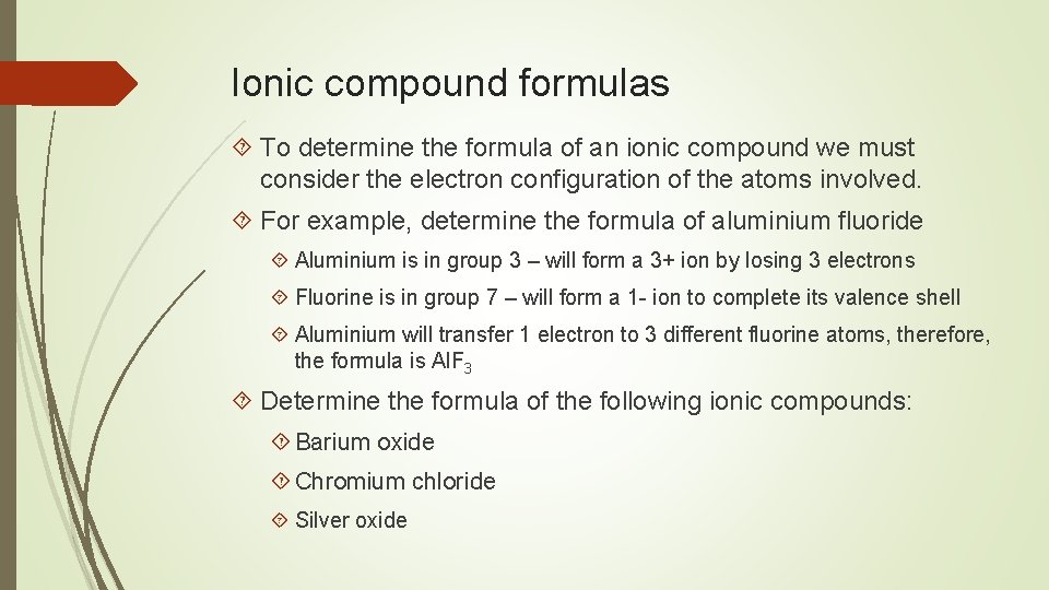 Ionic compound formulas To determine the formula of an ionic compound we must consider