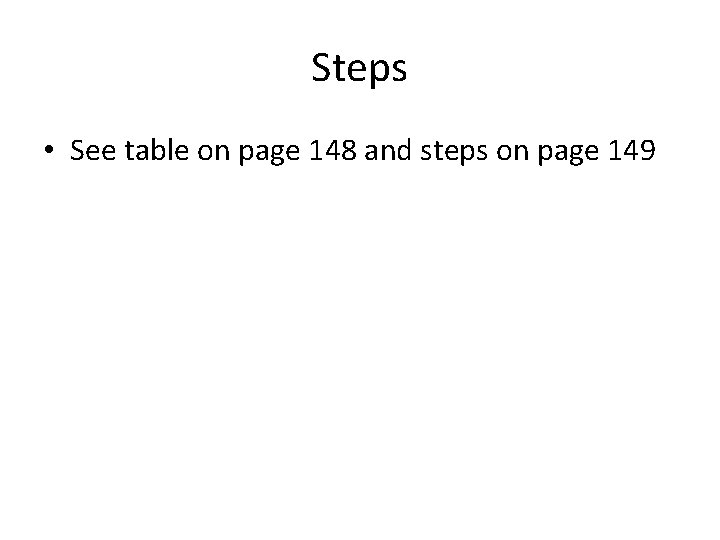 Steps • See table on page 148 and steps on page 149 