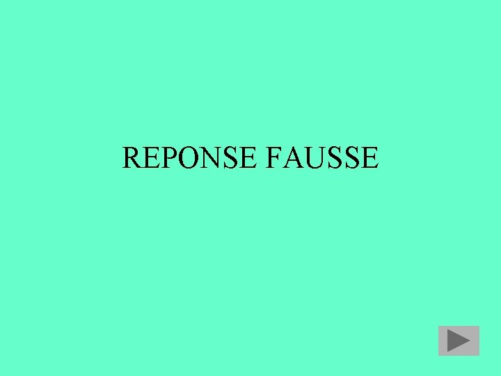 REPONSE FAUSSE REPONSE FAUSSE