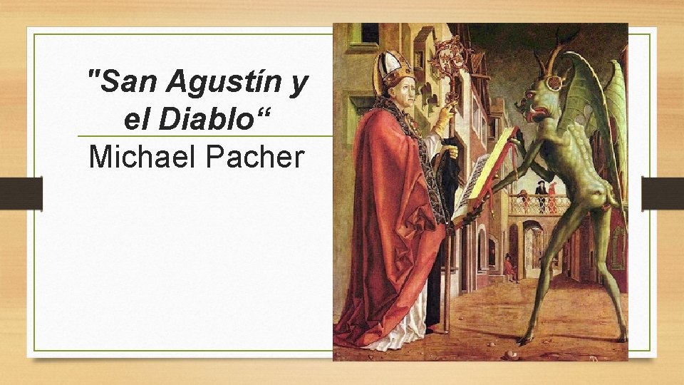 "San Agustín y el Diablo“ Michael Pacher 