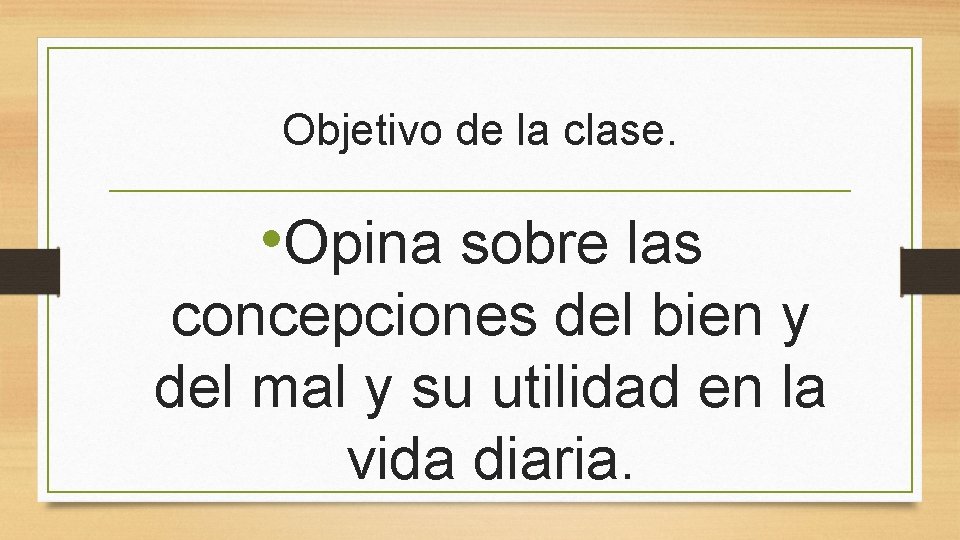 Objetivo de la clase. • Opina sobre las concepciones del bien y del mal