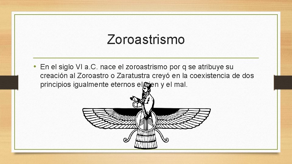 Zoroastrismo • En el siglo VI a. C. nace el zoroastrismo por q se