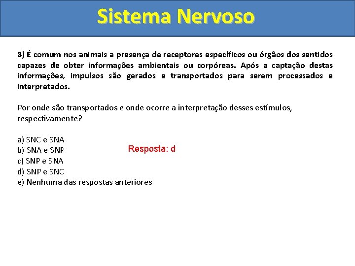 Sistema Nervoso 8) É comum nos animais a presença de receptores específicos ou órgãos