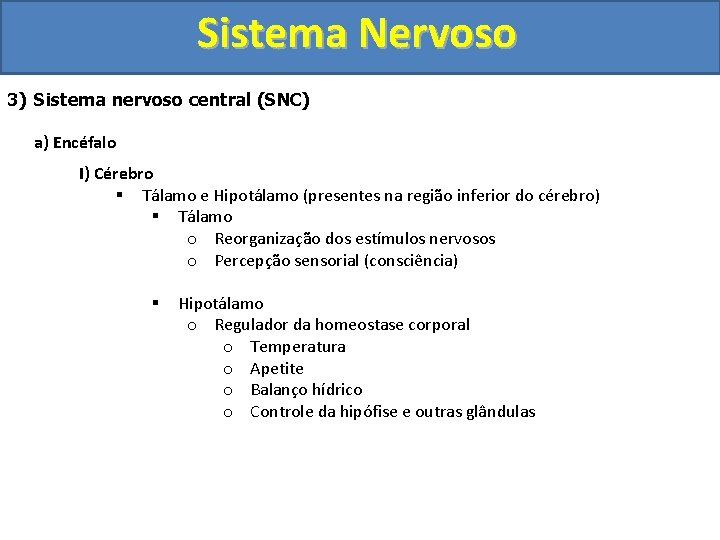 Sistema Nervoso 3) Sistema nervoso central (SNC) a) Encéfalo I) Cérebro § Tálamo e