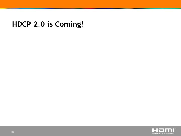 HDCP 2. 0 is Coming! 25 