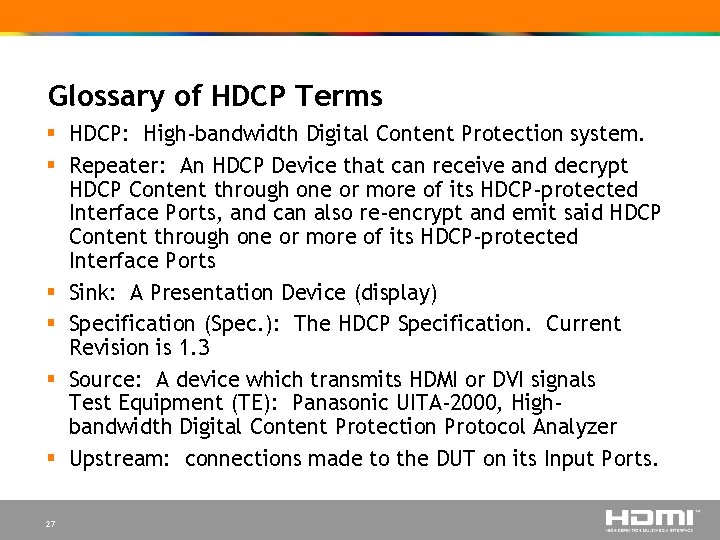 Glossary of HDCP Terms § HDCP: High-bandwidth Digital Content Protection system. § Repeater: An