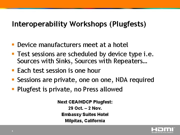 Interoperability Workshops (Plugfests) § Device manufacturers meet at a hotel § Test sessions are