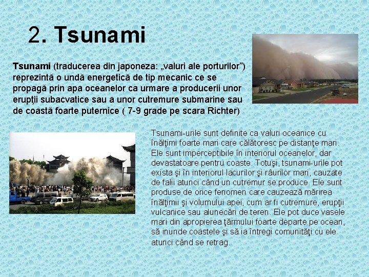 2. Tsunami (traducerea din japoneza: „valuri ale porturilor”) reprezintă o undă energetică de tip