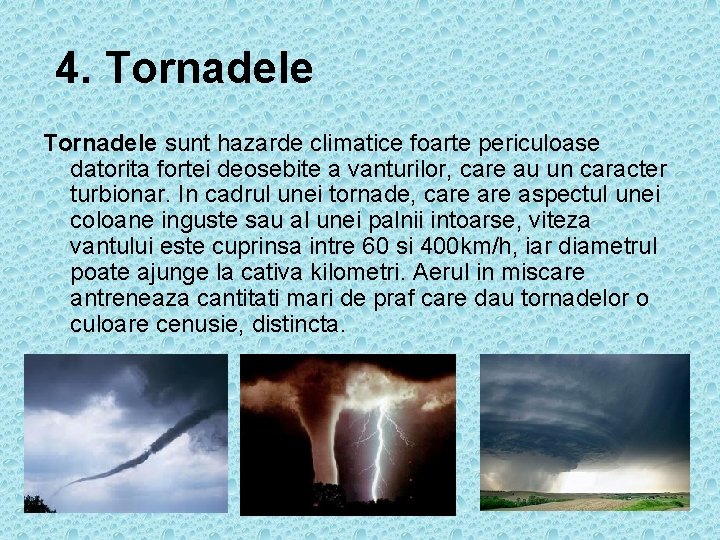 4. Tornadele sunt hazarde climatice foarte periculoase datorita fortei deosebite a vanturilor, care au