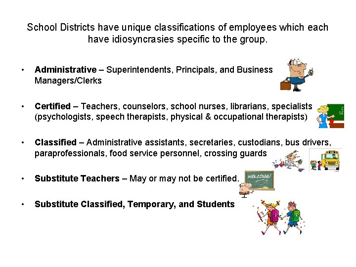 School Districts have unique classifications of employees which each have idiosyncrasies specific to the