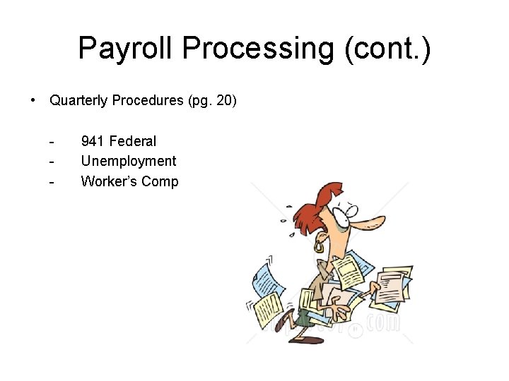 Payroll Processing (cont. ) • Quarterly Procedures (pg. 20) - 941 Federal Unemployment Worker’s