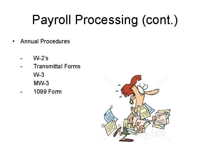Payroll Processing (cont. ) • Annual Procedures - - W-2’s Transmittal Forms W-3 MW-3