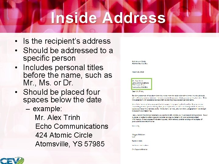 Inside Address • Is the recipient’s address • Should be addressed to a specific