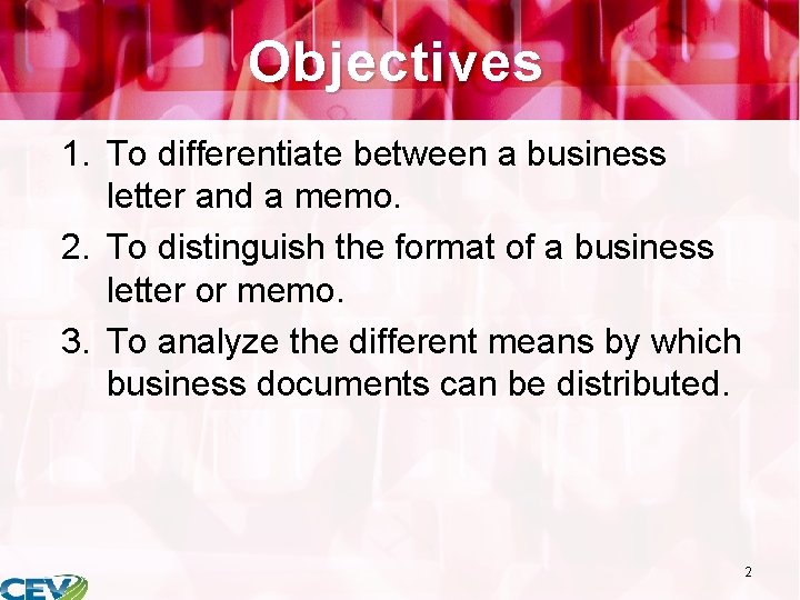 Objectives 1. To differentiate between a business letter and a memo. 2. To distinguish