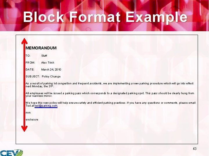 Block Format Example MEMORANDUM TO: Staff FROM: Alex Trinh DATE: March 24, 2010 SUBJECT: