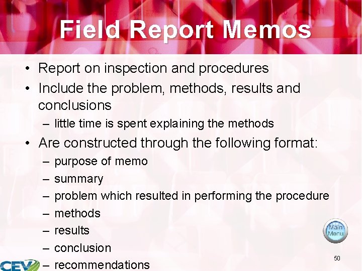 Field Report Memos • Report on inspection and procedures • Include the problem, methods,