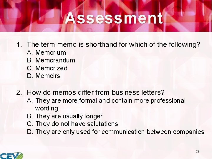 Assessment 1. The term memo is shorthand for which of the following? A. Memorium