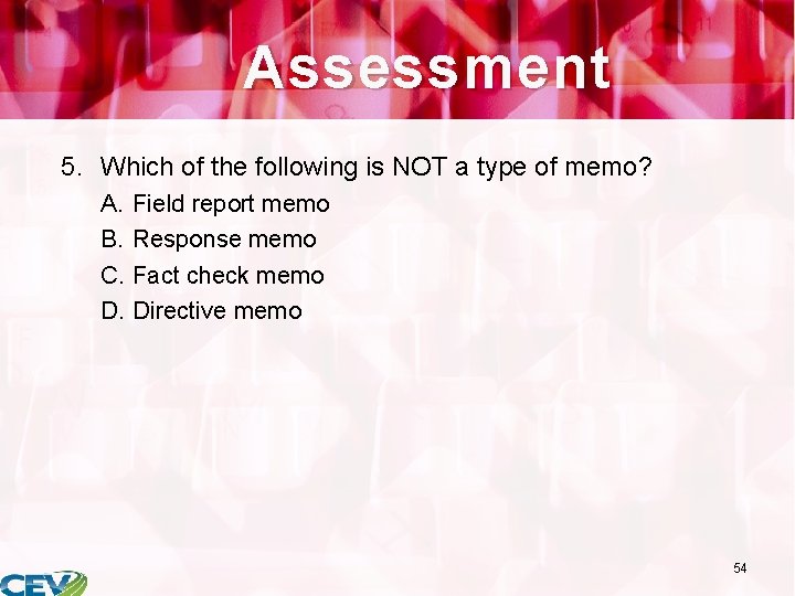 Assessment 5. Which of the following is NOT a type of memo? A. Field