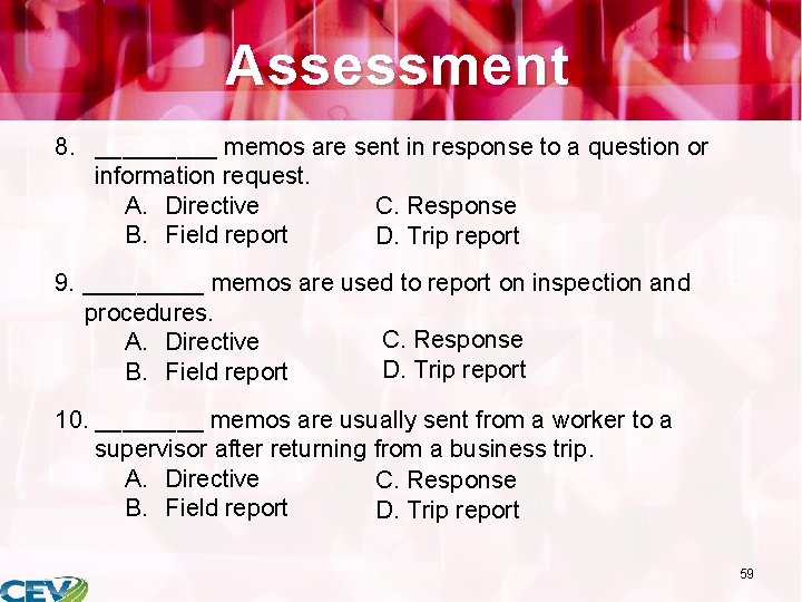 Assessment 8. _____ memos are sent in response to a question or information request.